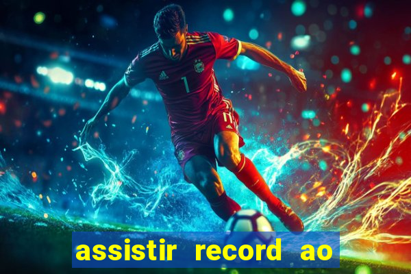 assistir record ao vivo bahia